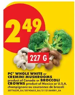 No Frills PC WHOLE WHITE OR CREMINI MUSHROOMS BROCCOLI CROWNS offer