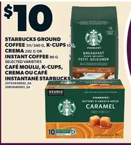 Valu-mart CAFÉ MOULU, 311/340 G, K-CUPS, 10'S, CREMA, 202 G OU CAFÉ INSTANTANÉ STARBUCKS, 90 G offer