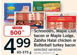 Fortinos SCHNEIDERS, MAPLE LEAF BACON OR MAPLE LODGE, ZABIHA HALAL CHICKEN OR BUTTERBALL TURKEY BACON offer