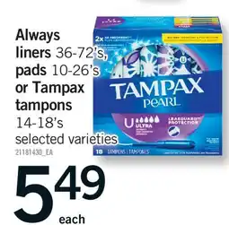Fortinos ALWAYS LINERS 36-72' S, PADS 10-26' S OR TAMPAX TAMPONS 14-18' S offer