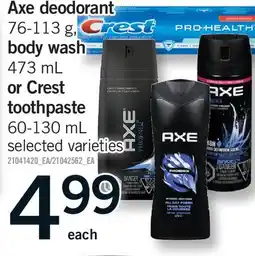 Fortinos AXE DEODORANT, 76-113 G, BODY WASHI, 473 ML OR CREST TOOTHPASTE, 60-130 ML offer