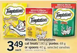 Fortinos WHISKAS TEMPTATIONS CAT TREATS 180 G, PURÉES, 48 G OR SPOONS, 40 G offer