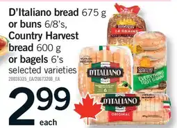 Fortinos D'ITALIANO BREAD, 675 G OR BUNS, 6/8'S, COUNTRY HARVEST BREAD, 600 G OR BAGELS, 6'S offer