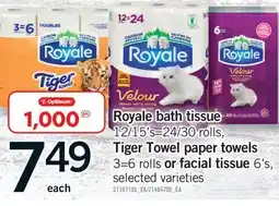 Fortinos ROYALE BATH TISSUE, 12/15'S=24/30 ROLLS, TIGER TOWEL PAPER TOWELS, 3=6 ROLLS OR FACIAL TISSUE, 6'S offer