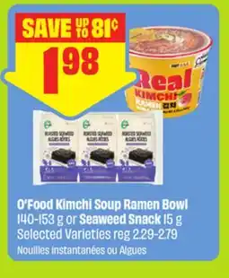 FreshCo O'food Kimchi Soup Ramen Bowl 140-153 g or Seaweed Snack 15 g offer