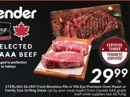Sobeys STERLING SILVER Fresh Boneless Rib or Rib Eye Premium Oven Roast or Family Size Grilling Steak offer