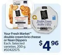 Walmart Your Fresh Market double cream brie cheese or Naan Dippers offer