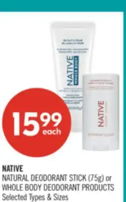Shoppers Drug Mart NATIVE NATURAL DEODORANT STICK 75g or WHOLE BODY DEODORANT PRODUCTS offer