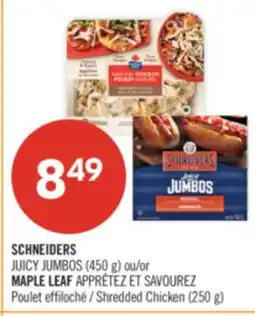 Pharmaprix SCHNEIDERS JUICY JUMBOS (450 g) or MAPLE LEAF APPRÊTEZ ET SAVOUREZ Shredded Chicken (250 g) offer