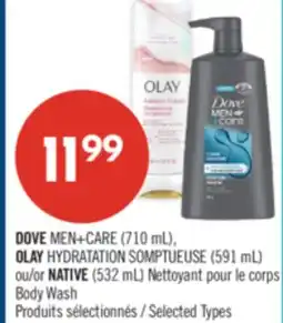Pharmaprix DOVE MEN+CARE (710 mL), OLAY INDULGENT MOISTURE (591 mL) or NATIVE (532 mL) Body Wash offer
