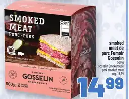 Metro SMOKED MEAT DE PORC FUMOIR GOSSELIN | GOSSELIN SMOKEHOUSE PORK SMOKED MEAT offer