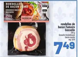 Metro RONDELLES DE BACON FUMOIRS GOSSELIN | GOSSELIN SMOKEHOUSE BACON ROUNDS offer