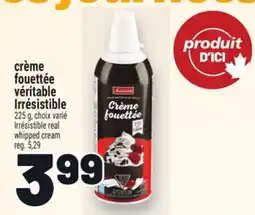 Metro CRÈME FOUETTÉE VÉRITABLE | IRRÉSISTIBLE REAL WHIPPED CREAM offer