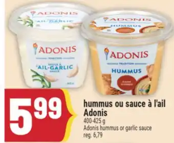 Marché Adonis HUMMUS OU SAUCE À L'AIL ADONIS | ADONIS HUMMUS OR GARLIC SAUCE offer