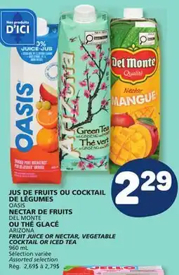Marché Bonichoix OASIS, DEL MONTE, ARIZONA FRUIT JUICE OR NECTAR, VEGETABLE COCKTAIL OR ICED TEA offer