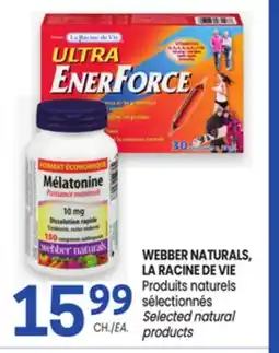 Uniprix WEBBER NATURALS, LA RACINE DE VIE Produits naturels sélectionnés/ Selected natural products offer