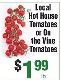 Silverstein's Produce Local 'hot house tomatoes or on the vine tomatoes offer
