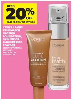 Real Canadian Superstore L' ORÉAL PARIS TRUE MATCH GLOTION FOUNDATION, SKIN INK OR BLUE PRESSED POWDER offer