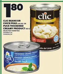 Loblaws CLIC BEANS OR CHICK PEAS, 540 ML OR PUCK THICKENED CREAMY PRODUCT, 160 G offer