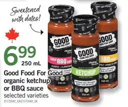 Fortinos GOOD FOOD FOR GOOD ORGANIC KETCHUP OR BBQ SAUCE offer