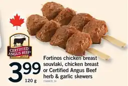 Fortinos FORTINOS CHICKEN BREAST SOUVLAKI, CHICKEN BREAST OR CERTIFIED ANGUS BEEF HERB & GARLIC SKEWERS offer