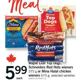 Fortinos MAPLE LEAF TOP DOGS, SCHNEIDERS RED HOTS WIENERS 375 G OR MINA HALAL CHICKEN WIENERS 675 G offer