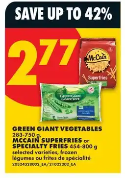 No Frills GREEN GIANT VEGETABLES, 283-750g, MCCAIN SUPERFRIES or SPECIALTY FRIES, 454-800 g offer