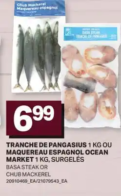 L'Intermarché TRANCHE DE PANGASIUS, 1 KG OU MAQUEREAU ESPAGNOL OCEAN MARKET, 1 KG | BASA STEAK OR CHUB MACKEREL offer
