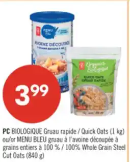 Pharmaprix PC BIOLOGIQUE Quick Oats (1 kg) ou/or BLUE MENU 100% Whole Grain Steel Cut Oats (840 g) offer