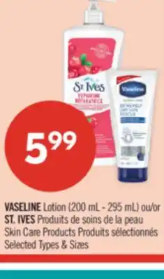 Pharmaprix VASELINE Lotion (200 mL - 295 mL) or ST. IVES Skin Care Products offer