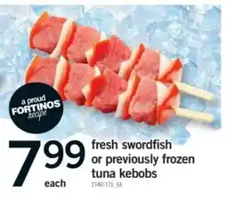 Fortinos Fresh swordfish or previously frozen tuna kebobs offer
