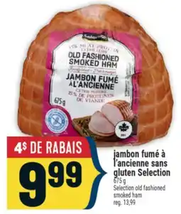 Marché Adonis JAMBON FUMÉ À L'ANCIENNE SANS GLUTEN SELECTION | SELECTION OLD FASHIONED SMOKED HAM offer