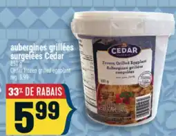 Marché Adonis AUBERGINES GRILLÉES SURGELÉES CEDAR | CEDAR FROZEN GRILLED EGGPLANT offer