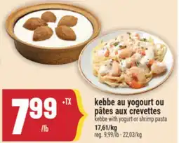 Marché Adonis kebbe au yogourt ou pâtes aux crevettes | kebbe with yogurt or shrimp pasta offer