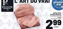 Metro JAMBON BLANC PREMIÈRE MEISSON | PREMIÈRE MOISSON WHITE HAM offer