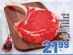 Metro CÔTE DE BOEUF TOMAHAWK FAMILLE FONTAINE | FONTAINE FAMILY TOMAHAWK BEEF RIB TOMAHAWK BEEF RIB offer