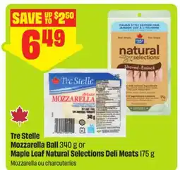 FreshCo Tre Stelle Mozzarella Ball 340 g or Maple Leaf Natural selections Deli Meats 175 g offer
