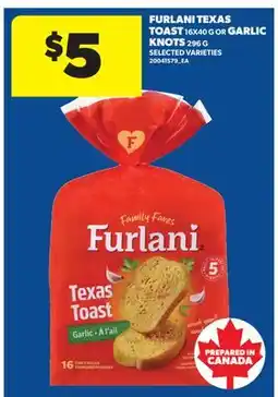 Real Canadian Superstore FURLANI TEXAS TOAST, 16X40 G OR GARLIC KNOTS, 296 G offer