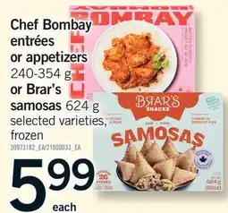 Fortinos CHEF BOMBAY ENTRÉES OR APPETIZERS, 240-354 g OR BRAR'S SAMOSAS, 624 g offer
