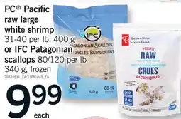 Fortinos PC PACIFIC RAW LARGE 31-40 PER LB, 400 G OR IFC PATAGONIAN SCALLOPS 80/120 PER LB 340 G offer