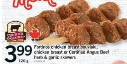 Fortinos FORTINOS CHICKEN BREAST SOUVLAKI, CHICKEN BREAST OR CERTIFIED ANGUS BEEF & GARLIC SKEWERS offer