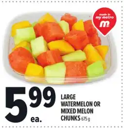 Metro LARGE WATERMELON OR MIXED MELON CHUNKS offer