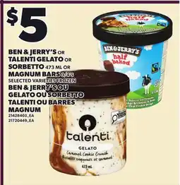 Independent Grocer BEN & JERRY'S OR TALENTI GELATO OR SORBETTO 473 ML OR MAGNUM BARS 8/4'S offer