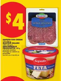 No Frills SAPUTO TUB CHEESE, 125-200 G, MASTRO SALAMI, 100 G OR SAN DANIELLE PROSCIUTTO, 100 G offer