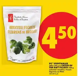 No Frills PC VEGETABLES, 300-750 G OR CATCH OF THE DAY FILLETS, 350 G offer