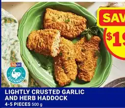 M & M Food Market LIGHTLY CRUSTED GARLIC AND HERB HADDOCK offer