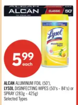 Shoppers Drug Mart ALCAN ALUMINUM FOIL (50'), LYSOL DISINFECTING WIPES (50's - 84's) or SPRAY (283g - 425g) offer