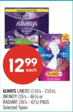 Shoppers Drug Mart ALWAYS LINERS (116's - 216's), INFINITY (26's - 46's) or RADIANT (36's - 42's) PADS offer