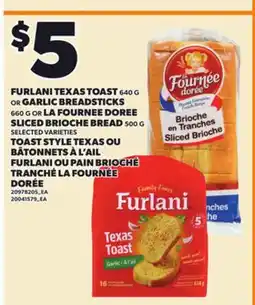 Independent City Market FURLANI TEXAS TOAST 640 G OR GARLIC BREADSTICKS 660 G OR LA FOURNEE DOREE SLICED BRIOCHE BREAD 500 G offer