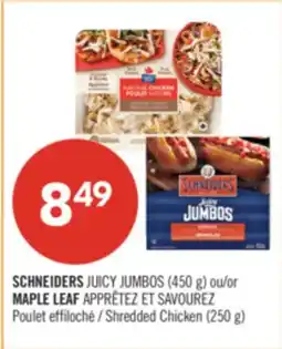 Pharmaprix SCHNEIDERS JUICY JUMBOS (450 g) ou MAPLE LEAF APPRÊTEZ ET SAVOUREZ Poulet effiloché (250 g) offer